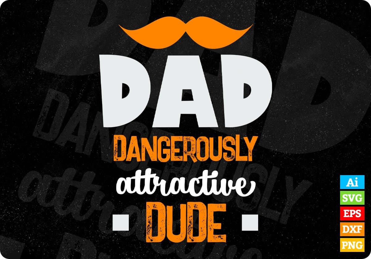 Dad Dangerously Attractive Dude Father's Day Editable Vector T shirt Design In Svg Png Printable Files