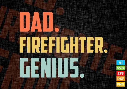 Dad Firefighter Genius Father's Day Editable Vector T-shirt Designs Png Svg Files