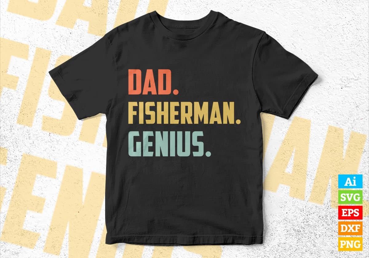 Dad Fisherman Genius Father's Day Editable Vector T-shirt Designs Png Svg Files