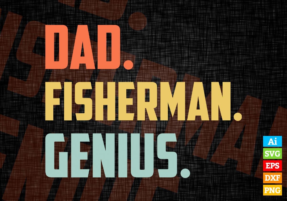 Dad Fisherman Genius Father's Day Editable Vector T-shirt Designs Png Svg Files