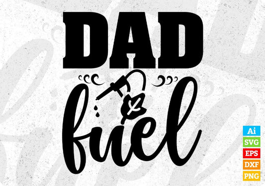 Dad Fuel Father's Day T shirt Design In Svg Png Cutting Printable Files