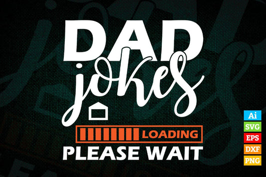 Dad Joke Loading Father's Day Editable Vector T-shirt Design in Ai Png Svg Files