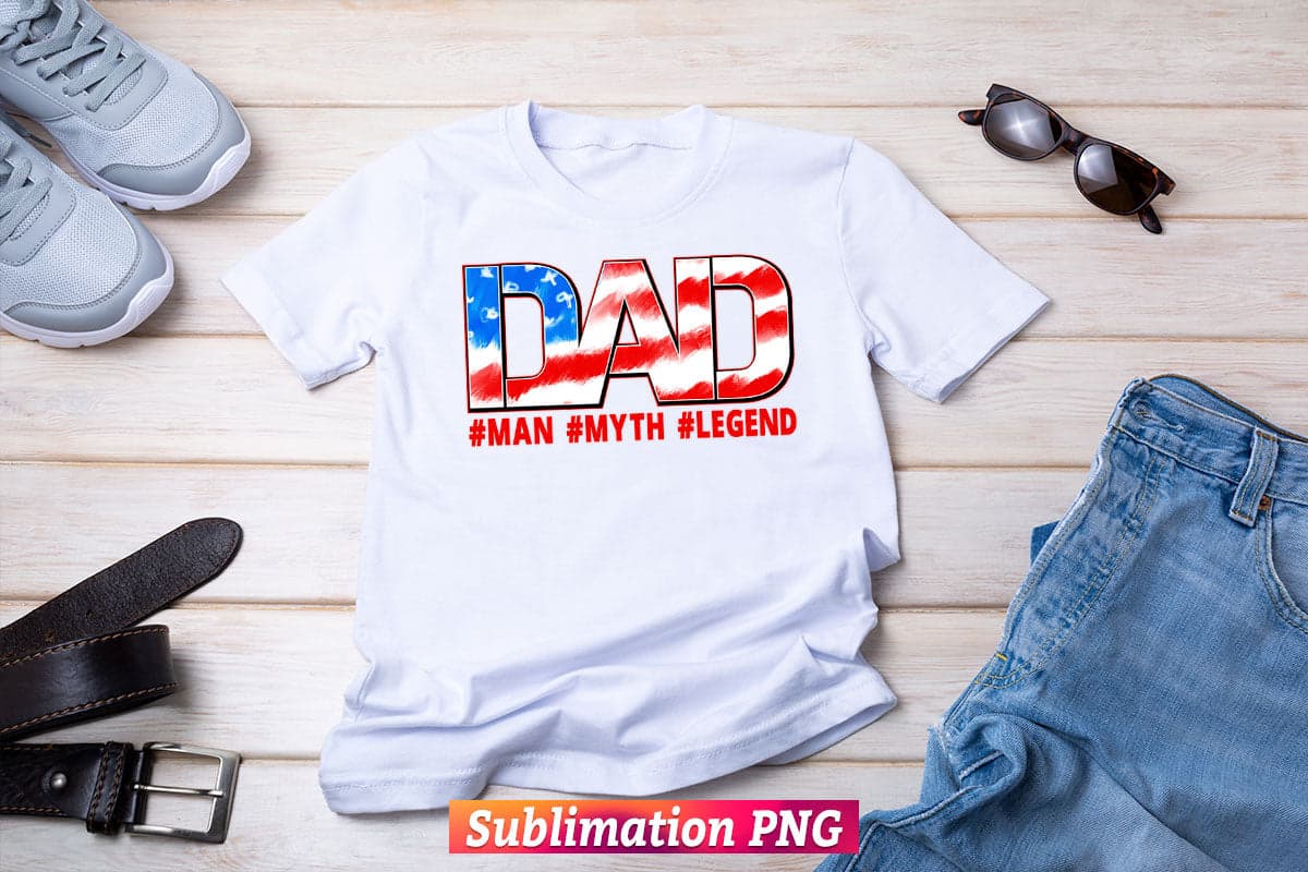 Dad Man Myth Legend USA Flag 4th of July Fathers Day T shirt Design Sublimation Png File