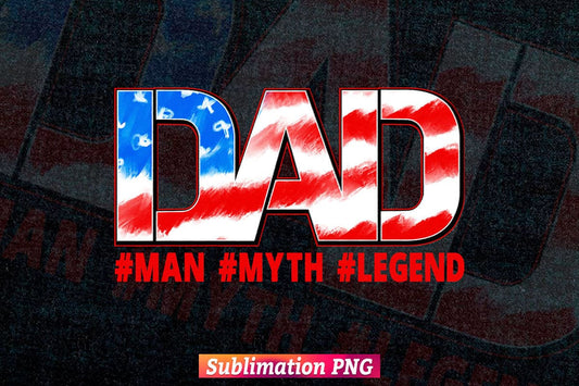 Dad Man Myth Legend USA Flag 4th of July Fathers Day T shirt Design Sublimation Png File