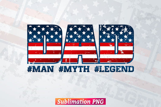 Dad Man Myth Legend USA Flag 4th of July Fathers Day T shirt Design Tumbler Png Sublimation Files