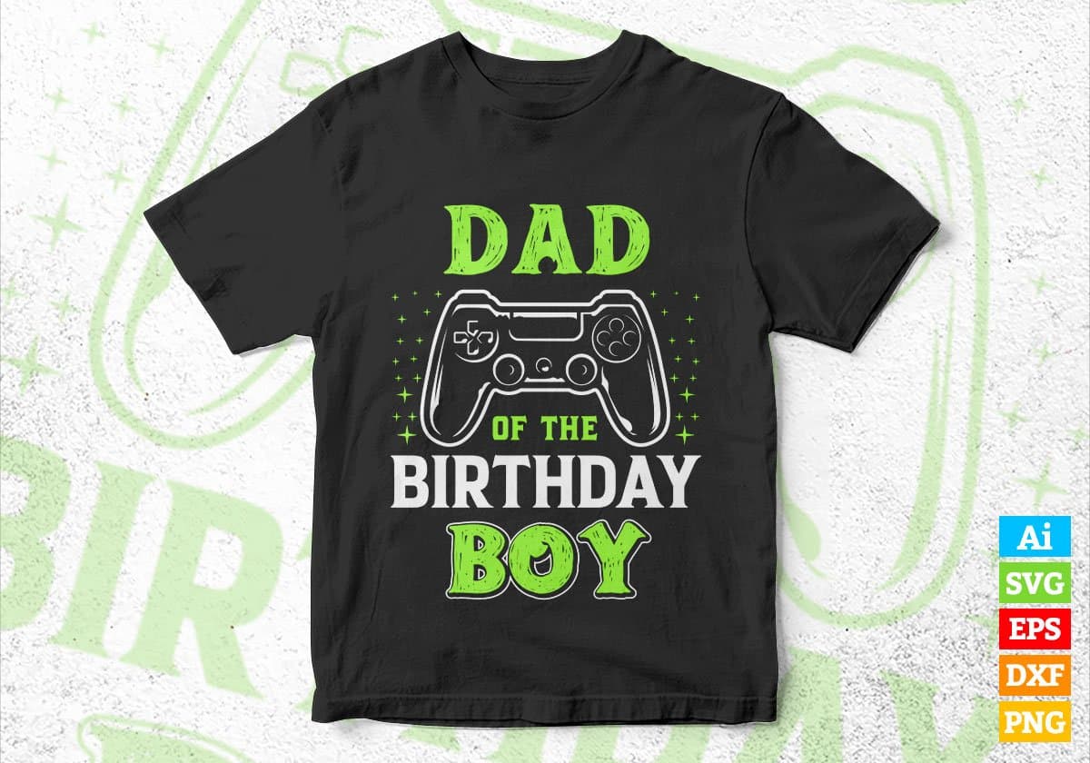 Dad Of The Birthday Boy With Video Gamer Editable Vector T-shirt Design in Ai Svg Files