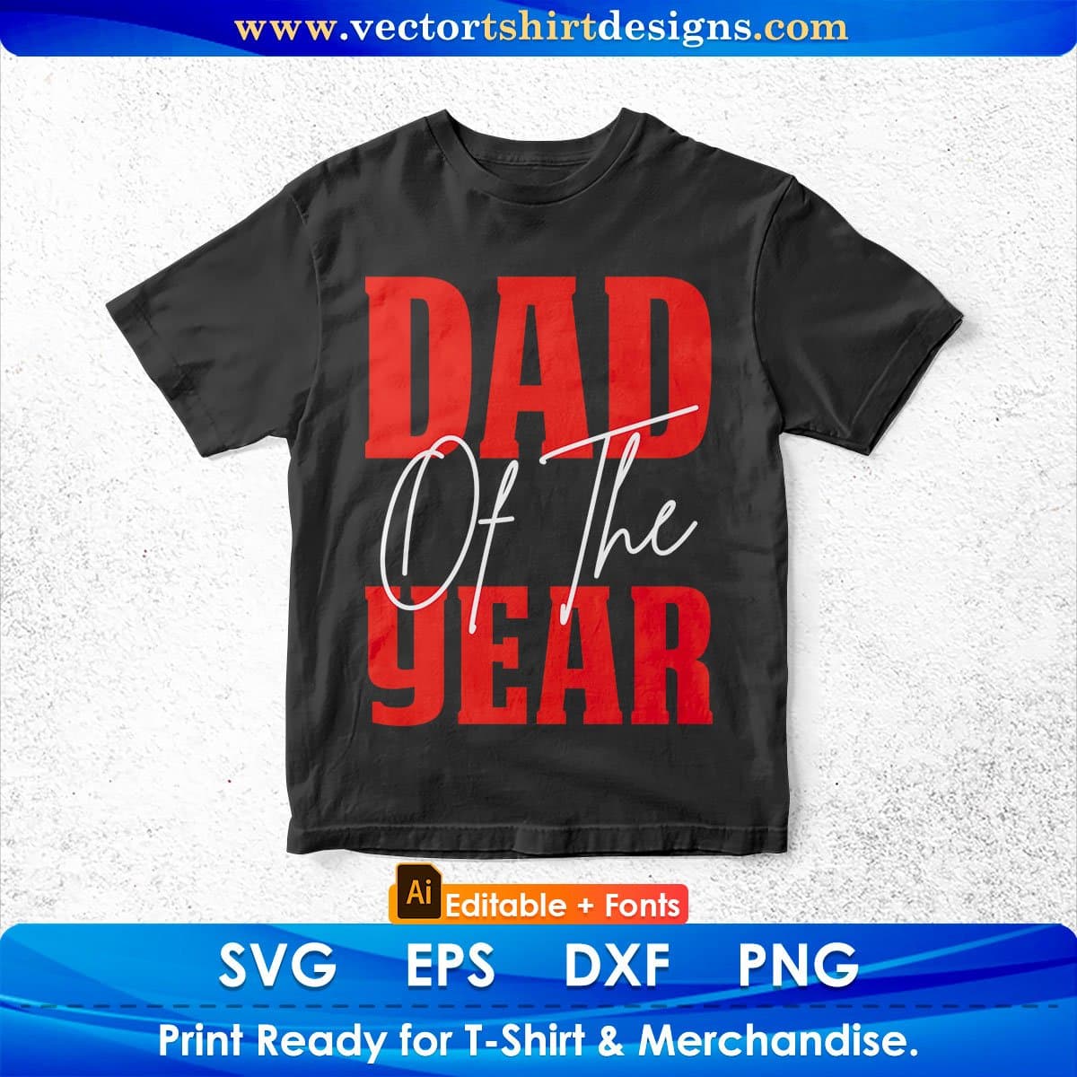 Dad Of The Year Father's Day Editable Vector T shirt Design In Svg Png Printable Files