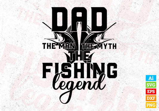 Dad The Man The Myth The Fishing Legend T shirt Design In Svg Png Cutting Printable Files