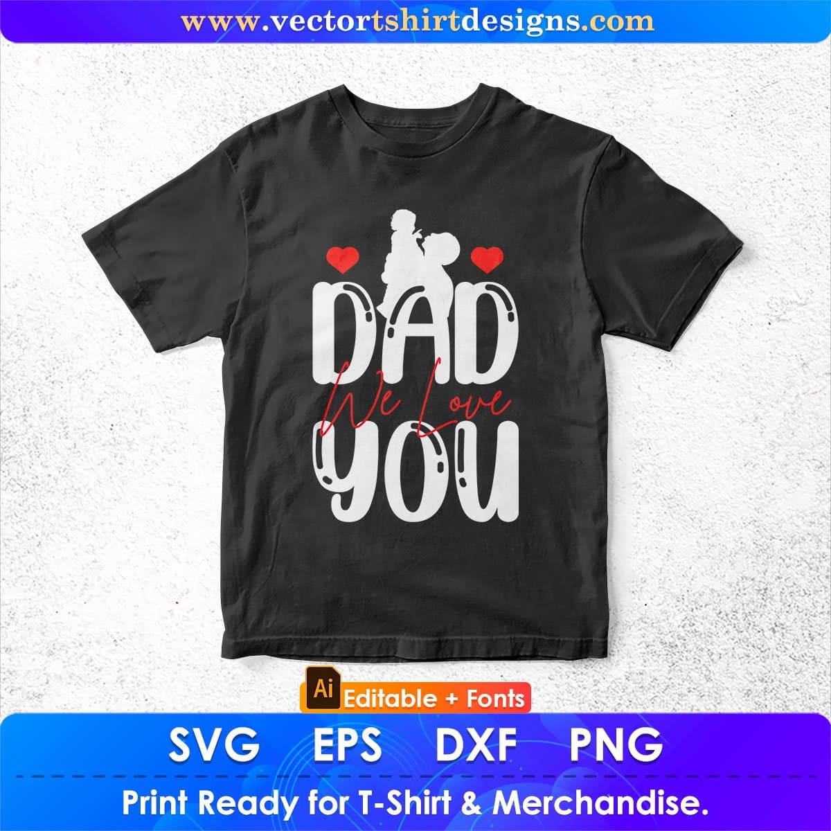 Dad We Love You Father's Day Editable Vector T shirt Design In Svg Png Printable Files