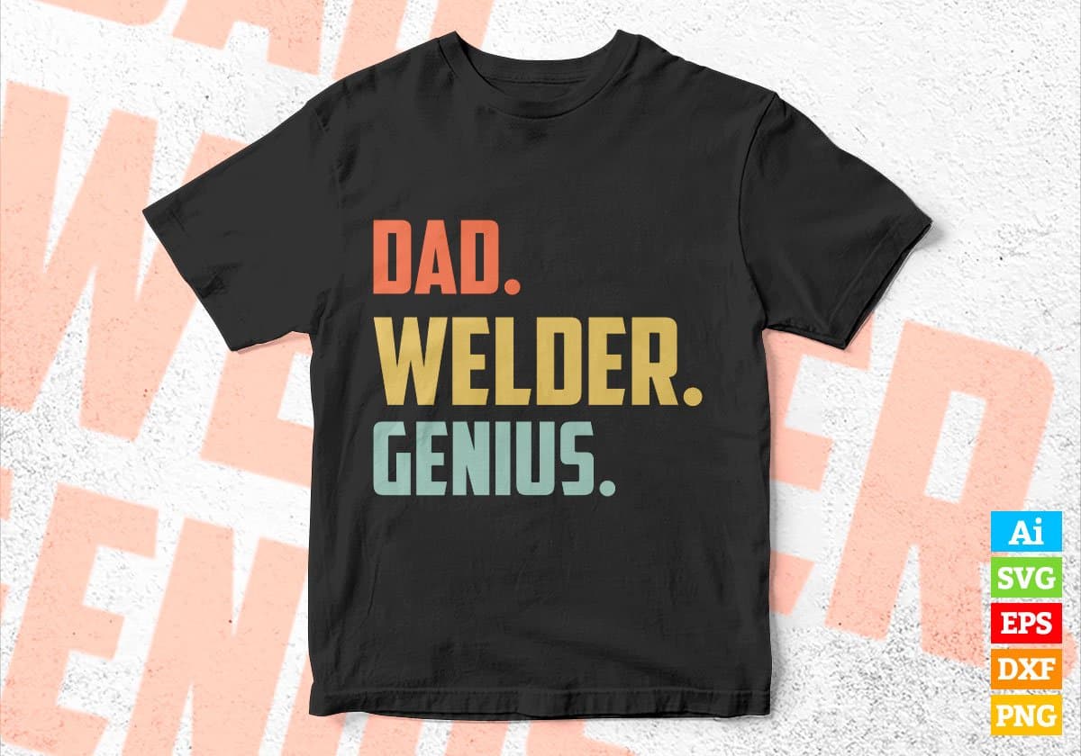 Dad Welder Genius Father's Day Editable Vector T-shirt Designs Png Svg Files