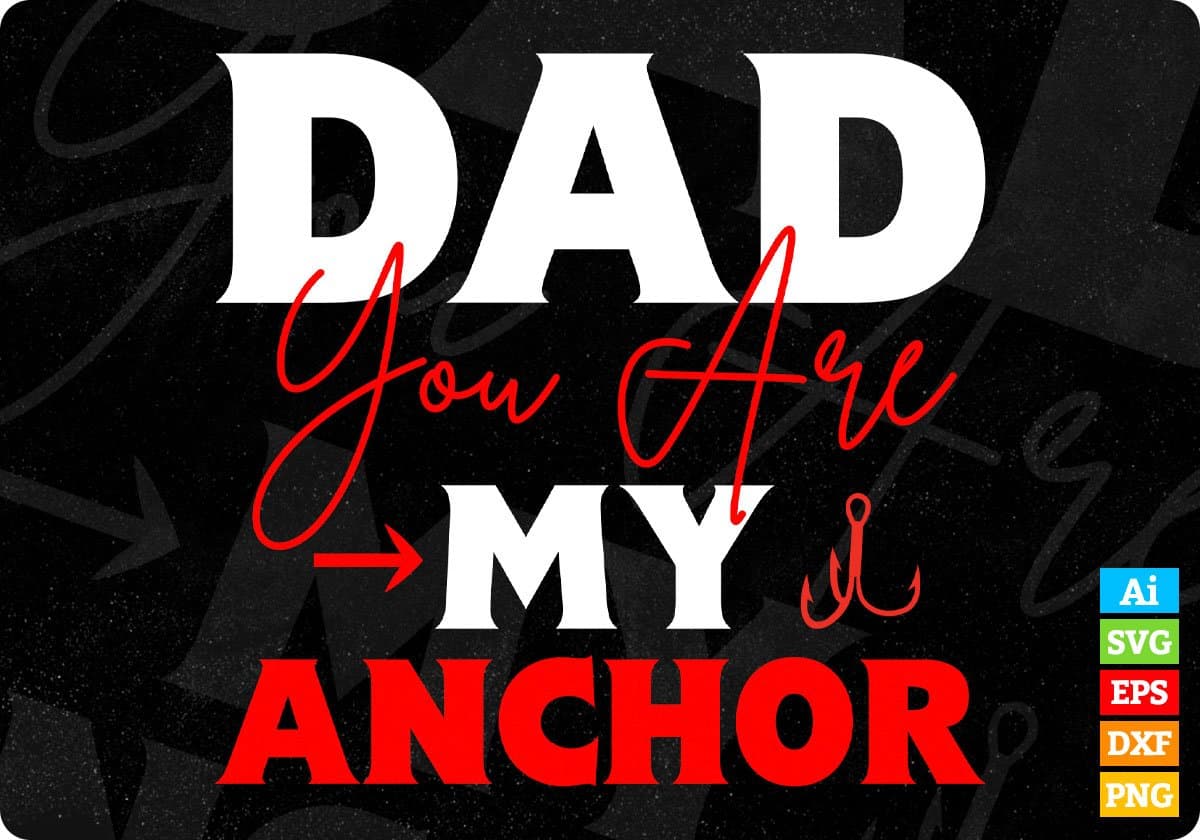Dad You Are My Anchor Father's Day Editable Vector T shirt Design In Svg Png Printable Files