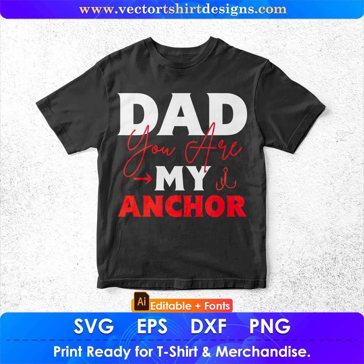 Dad You Are My Anchor Father's Day Editable Vector T shirt Design In Svg Png Printable Files