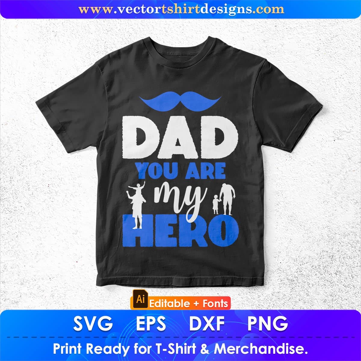 Dad You Are My Hero Daddy Editable Vector T shirt Design In Svg Png Printable Files