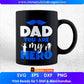 Dad You Are My Hero Daddy Editable Vector T shirt Design In Svg Png Printable Files