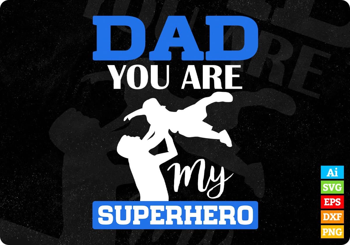 Dad You Are My Superhero Father's Day Editable Vector T shirt Design In Svg Png Printable Files
