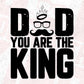 Dad You Are The King Father's Day T shirt Design In Svg Png Cutting Printable Files