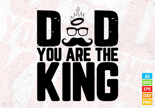 Dad You Are The King Father's Day T shirt Design In Svg Png Cutting Printable Files