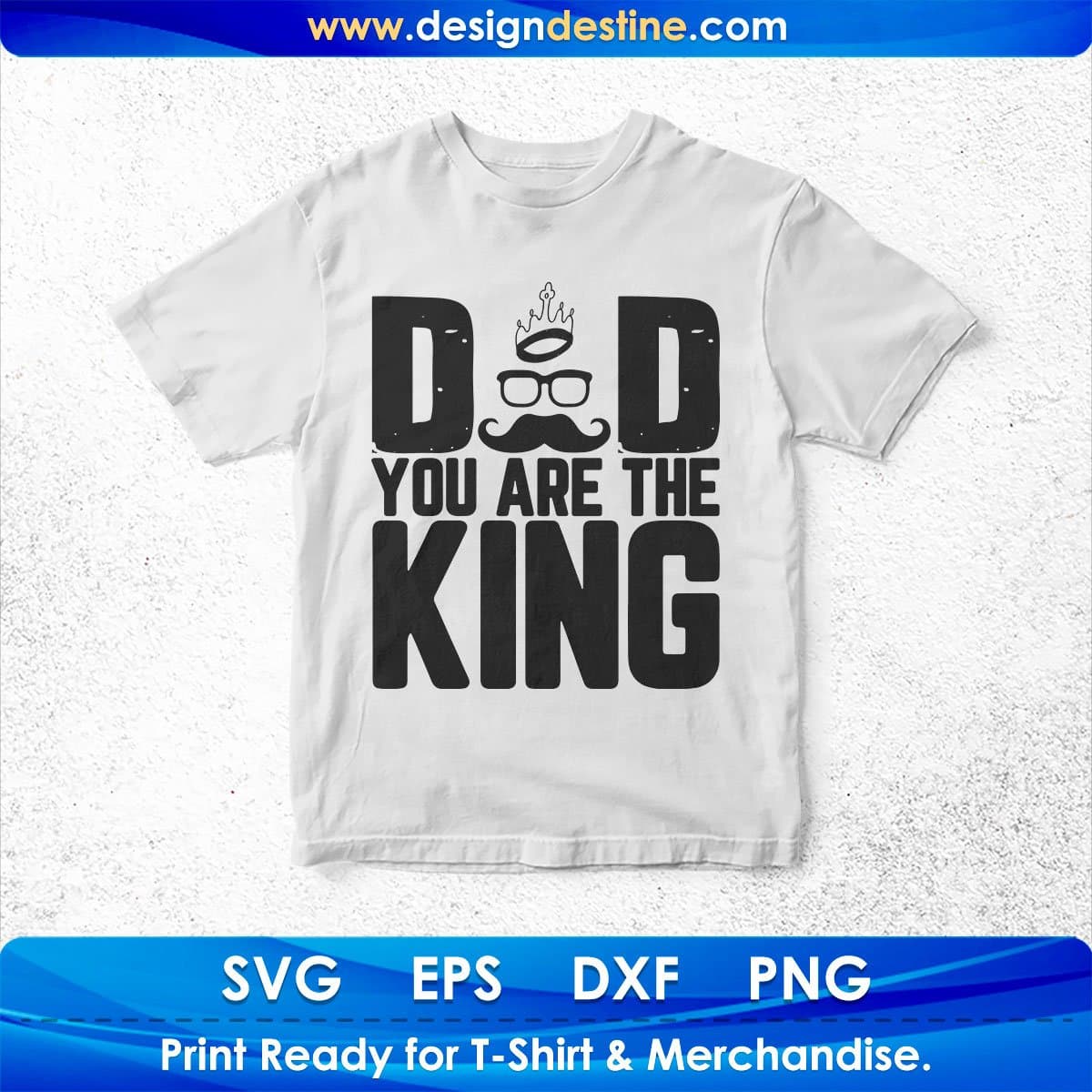Dad You Are The King Father's Day T shirt Design In Svg Png Cutting Printable Files