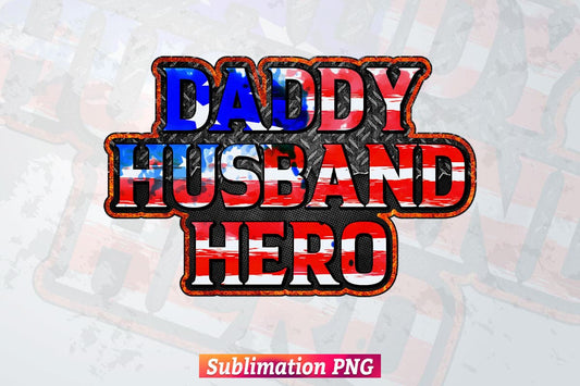 Daddy Husband Hero Patriotic Fathers Day USA Flag 4th of July T shirt Tumbler Design Png Sublimation Files