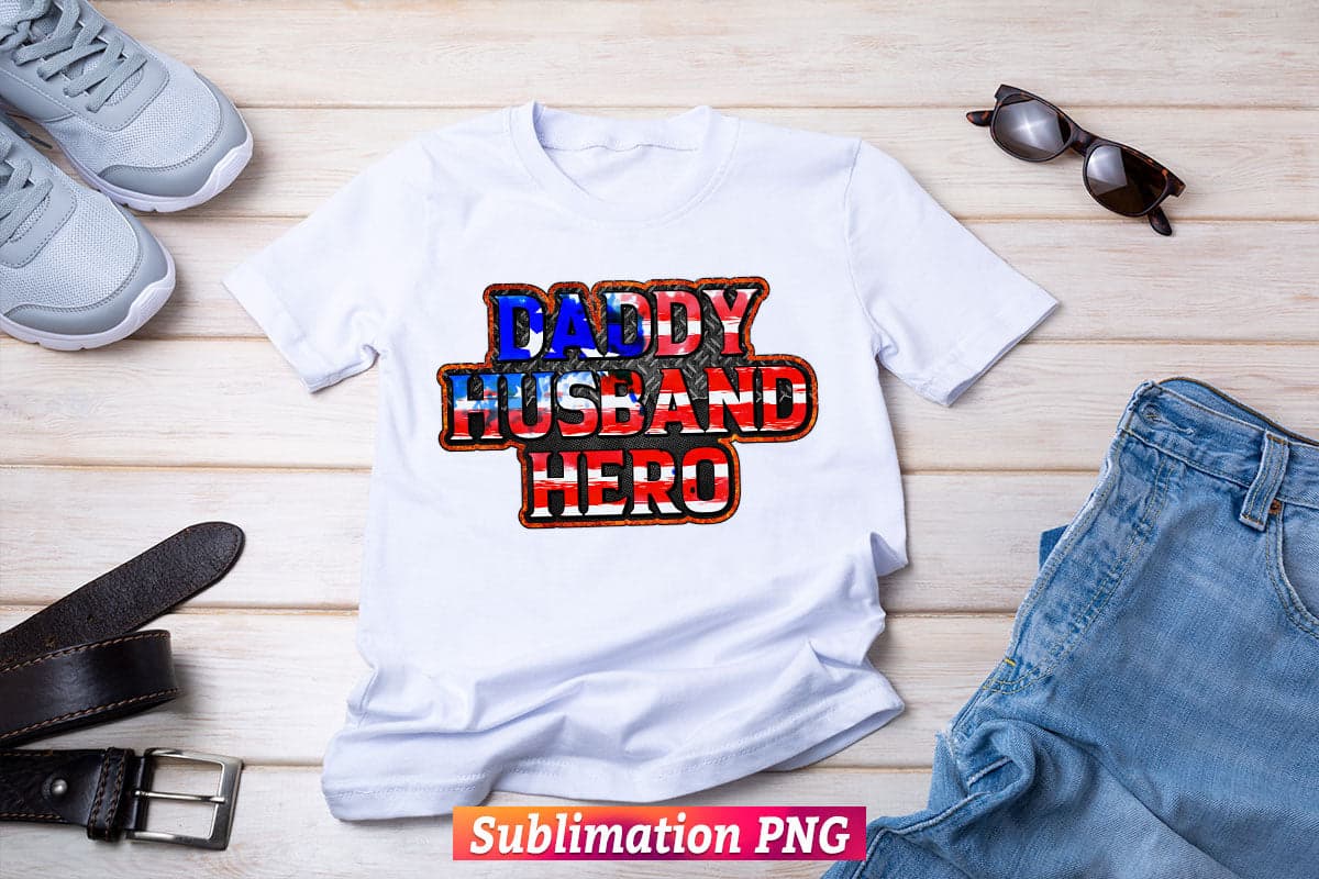 Daddy Husband Hero Patriotic Fathers Day USA Flag 4th of July T shirt Tumbler Design Png Sublimation Files