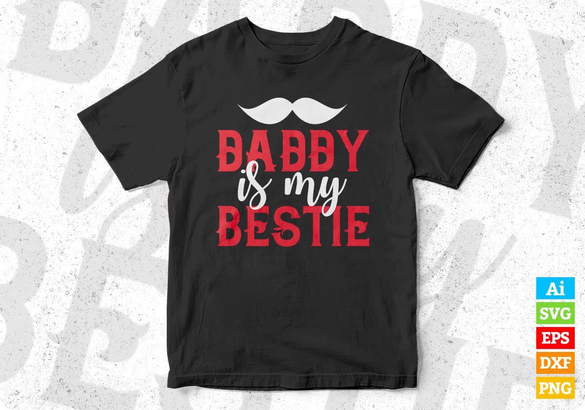 Daddy Is My Bestie Father's Day Editable Vector T shirt Design In Svg Png Printable Files