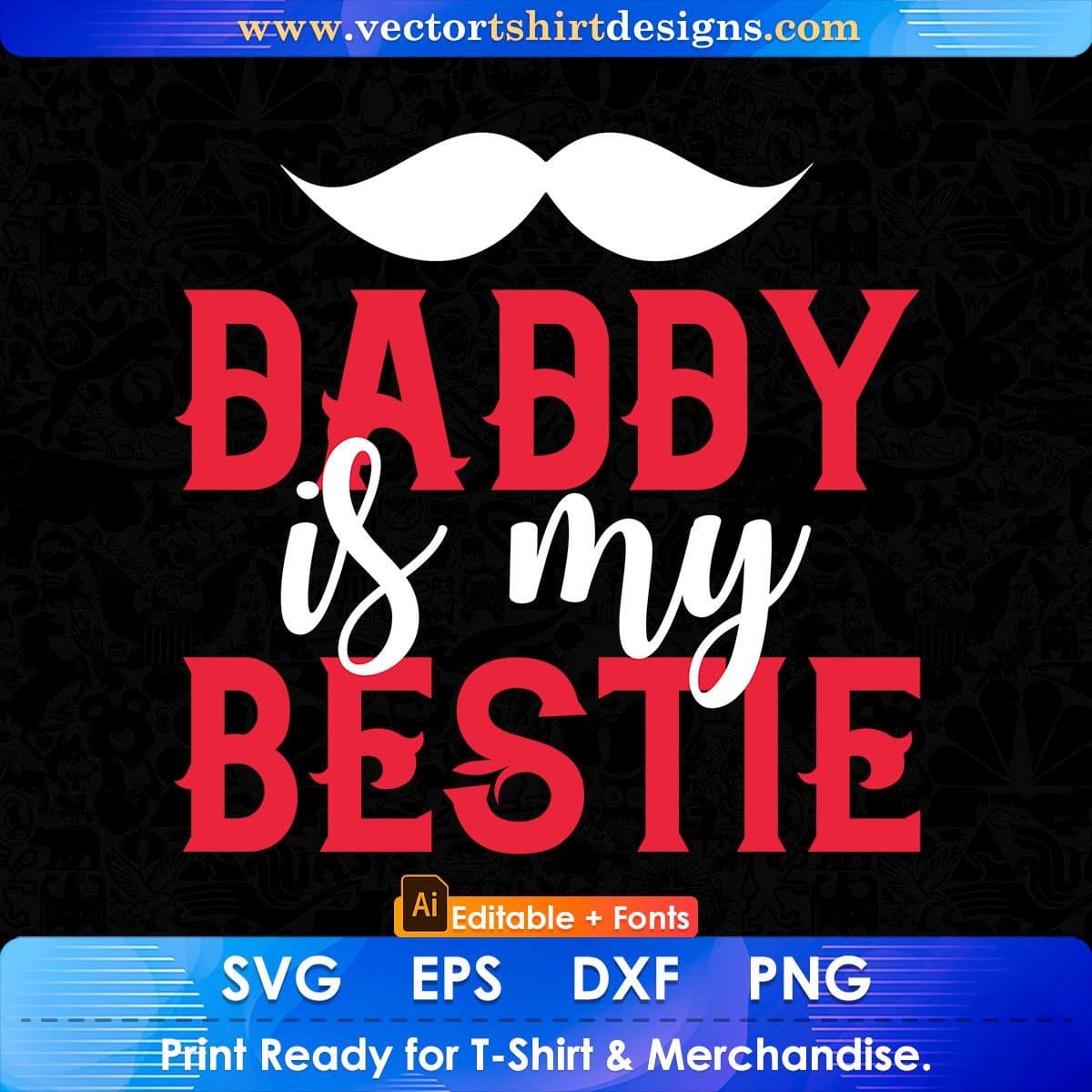 Daddy Is My Bestie Father's Day Editable Vector T shirt Design In Svg Png Printable Files