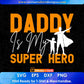 Daddy Is My Super Hero Father's Day Editable Vector T shirt Design In Svg Png Printable Files