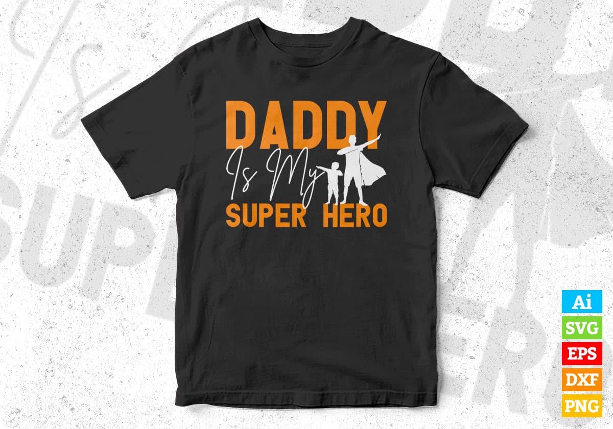 Daddy Is My Super Hero Father's Day Editable Vector T shirt Design In Svg Png Printable Files