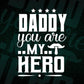 Daddy You Are My Hero Father's Day Vector T shirt Design in Ai Png Svg Files