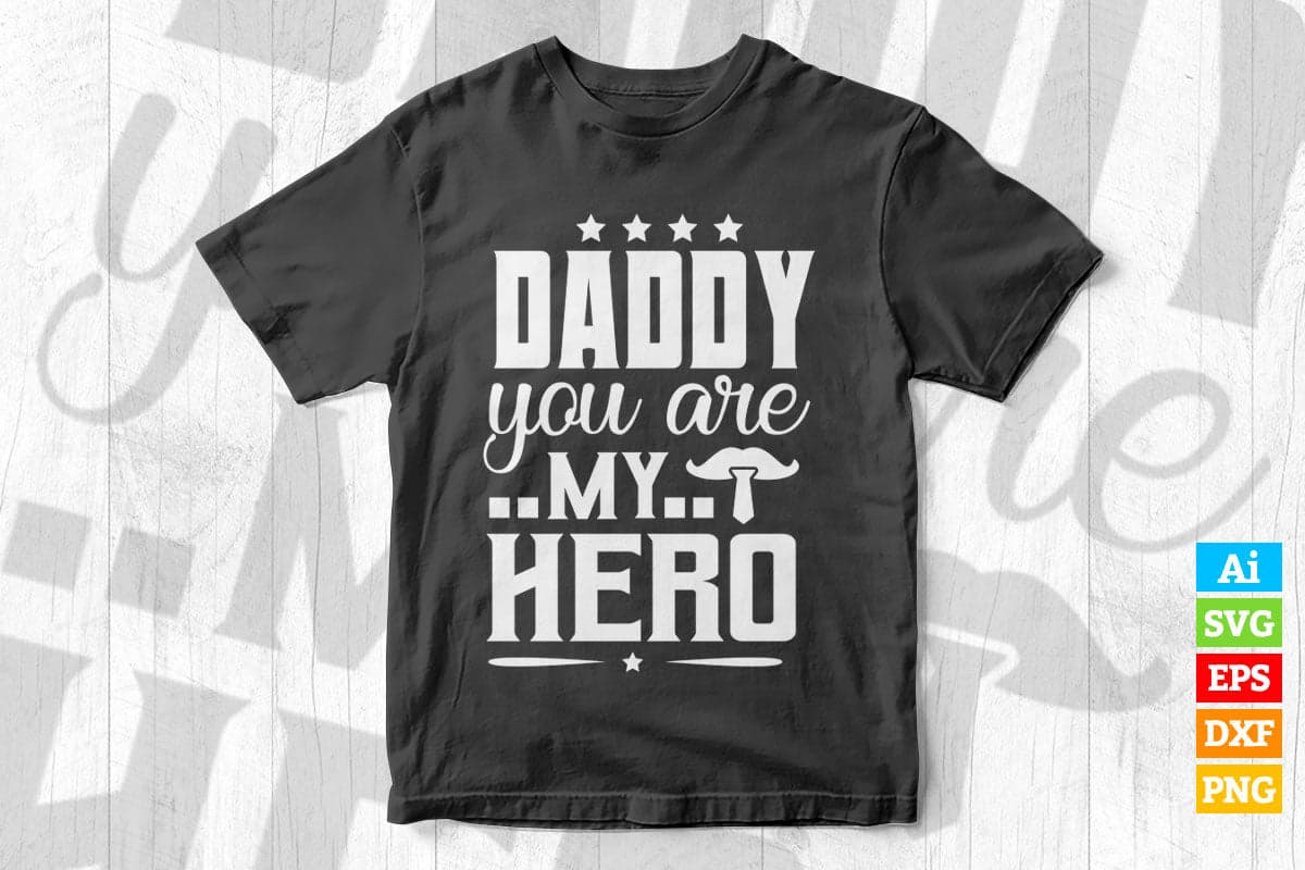 Daddy You Are My Hero Father's Day Vector T shirt Design in Ai Png Svg Files
