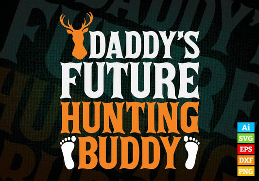 Daddy's Future Hunting Buddy Editable Vector T shirt Design In Svg Png Printable Files