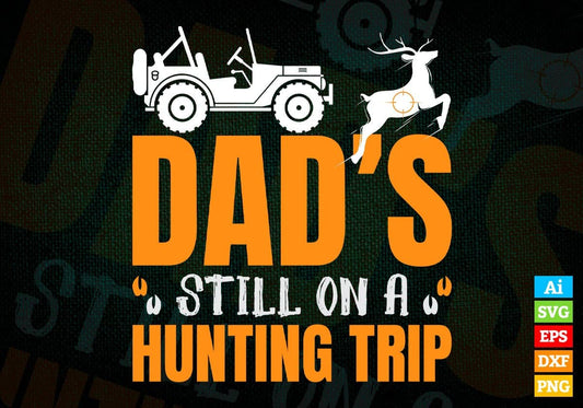 Dad’s Still On A Hunting Trip Vector T shirt Design In Svg Png Printable Files