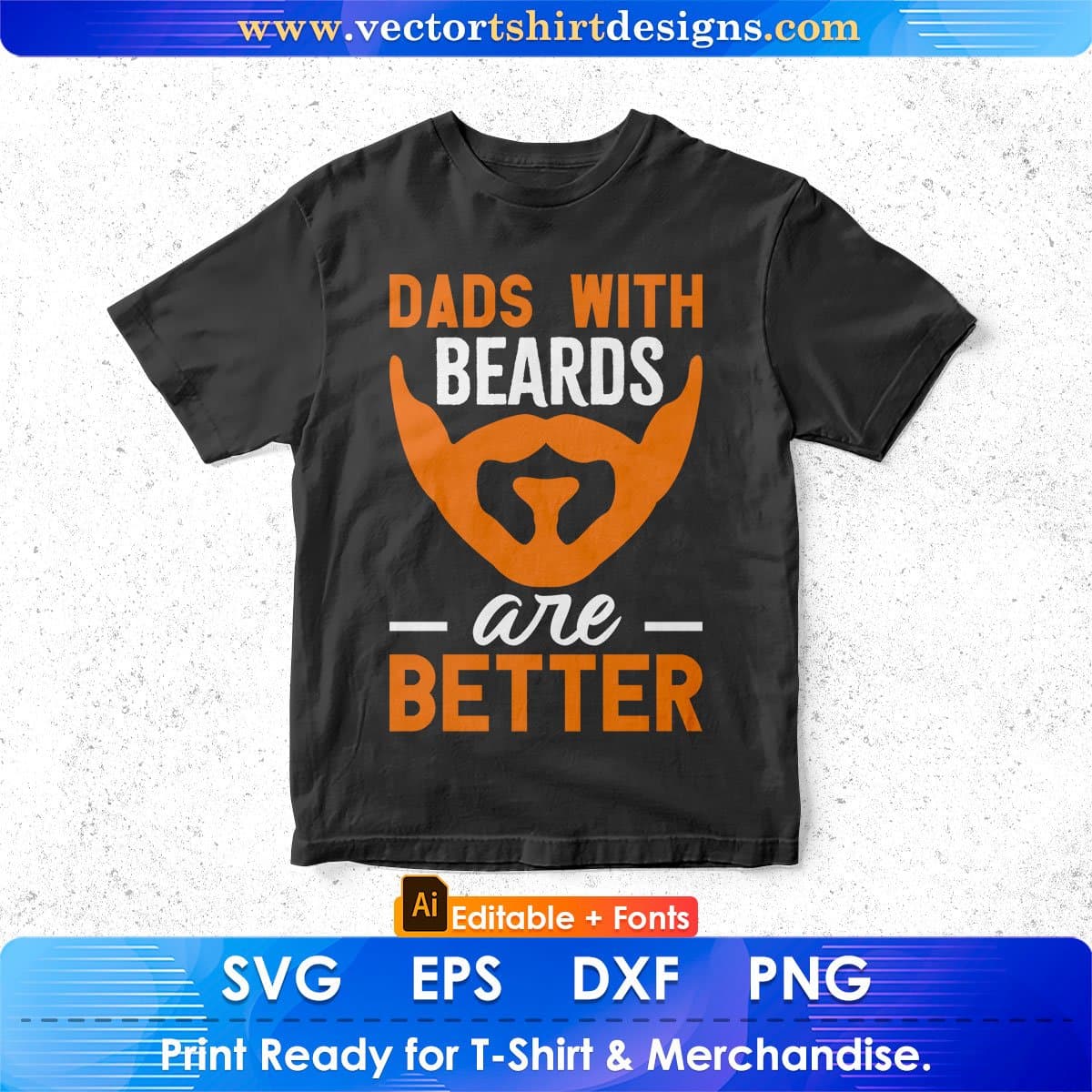Dads With Beards Are Better Father's Day Editable Vector T shirt Design In Svg Png Printable Files