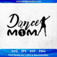 Dance Mom Mother's Day T shirt Design In Svg Png Cutting Printable Files