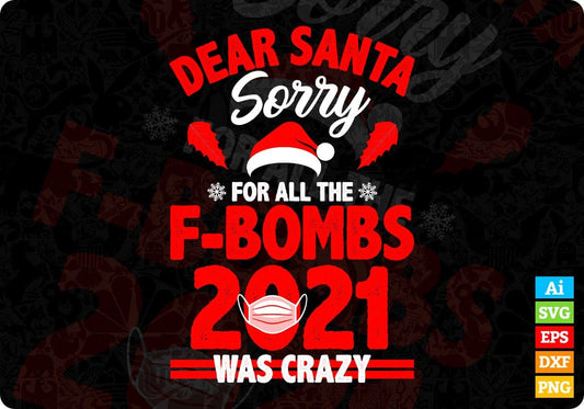 Dear Santa Sorry For All The F-Bombs 2021 Was Crazy Christmas Editable Vector T-shirt Design Svg Png Files