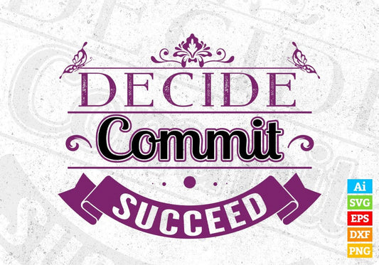 Decide Commit Succeed T shirt Design In Svg Cutting Printable Files