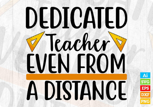 Dedicated Teacher Even From A Distance Editable T shirt Design In Ai Svg Png Cutting Printable Files