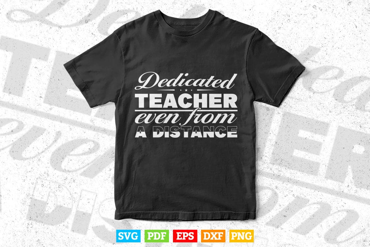 Dedicated Teacher Even from A Distance Teacher's Day Svg T shirt Design.