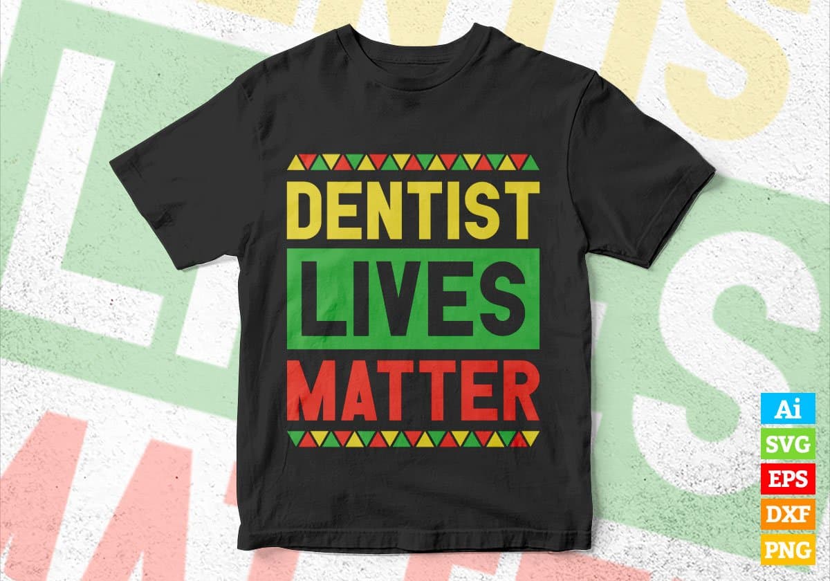 Dentist Lives Matter Editable Vector T-shirt Designs Png Svg Files