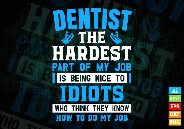 products/dentist-the-hardest-part-of-my-job-is-being-nice-to-idiots-editable-vector-t-shirt-598.jpg