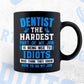 Dentist The Hardest Part Of My Job Is Being Nice To Idiots Editable Vector T-shirt Designs In Svg Png Printable Files
