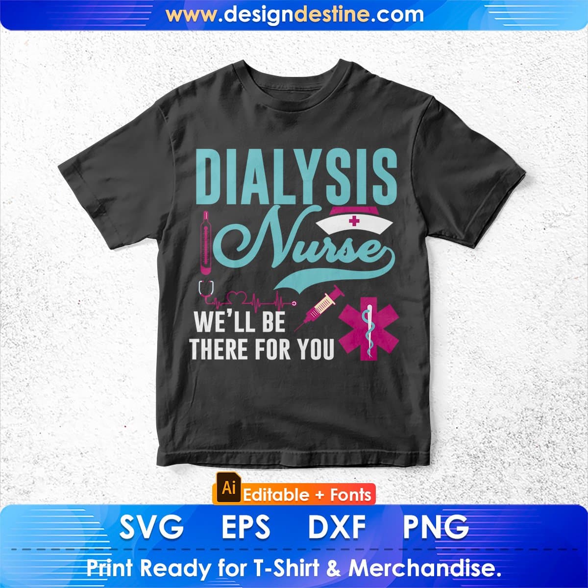 Dialysis Nurse We'll Be There For You Editable T shirt Design In Ai Svg Files