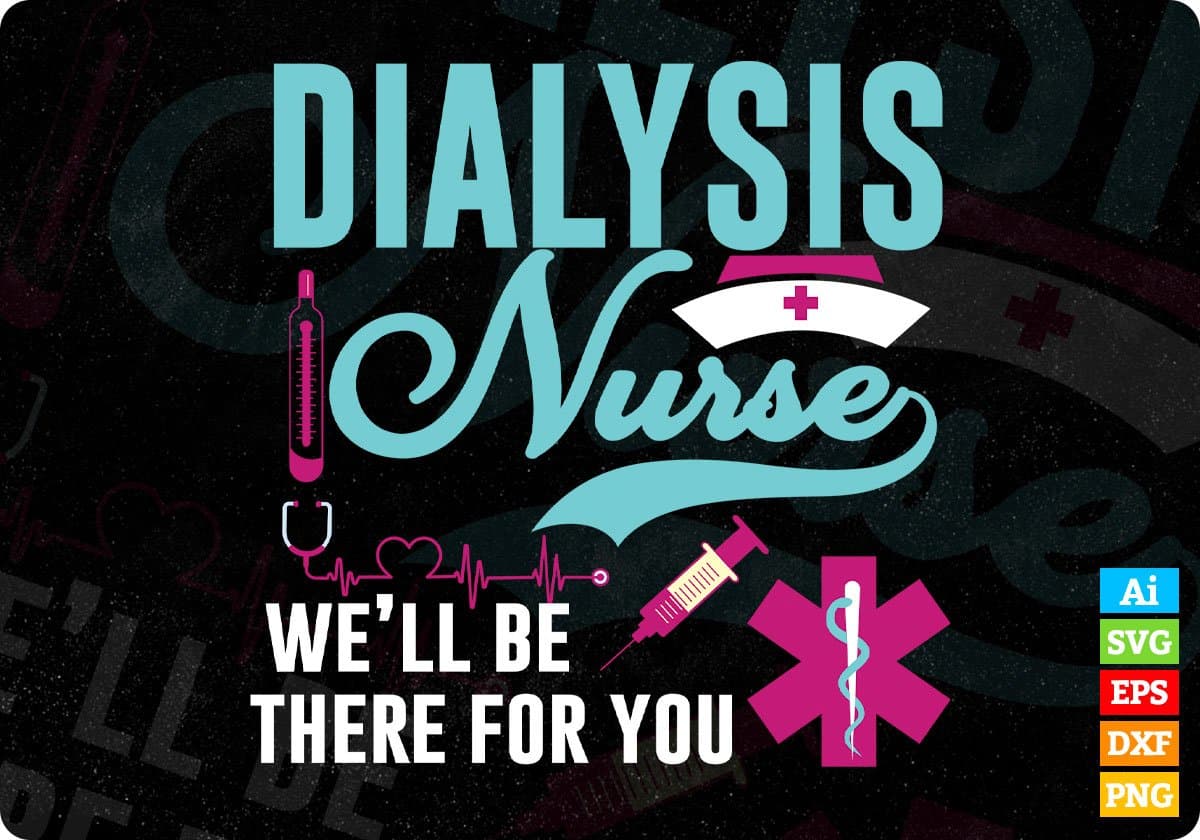 Dialysis Nurse We'll Be There For You Editable T shirt Design In Ai Svg Files