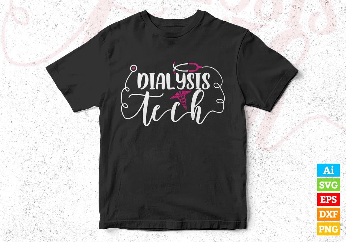 Dialysis Tech Technologists Technicians Nurse Editable T shirt Design In Ai Svg Files