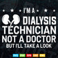 Dialysis Technician Not A Doctor Nephrology Tech Svg T shirt Design.