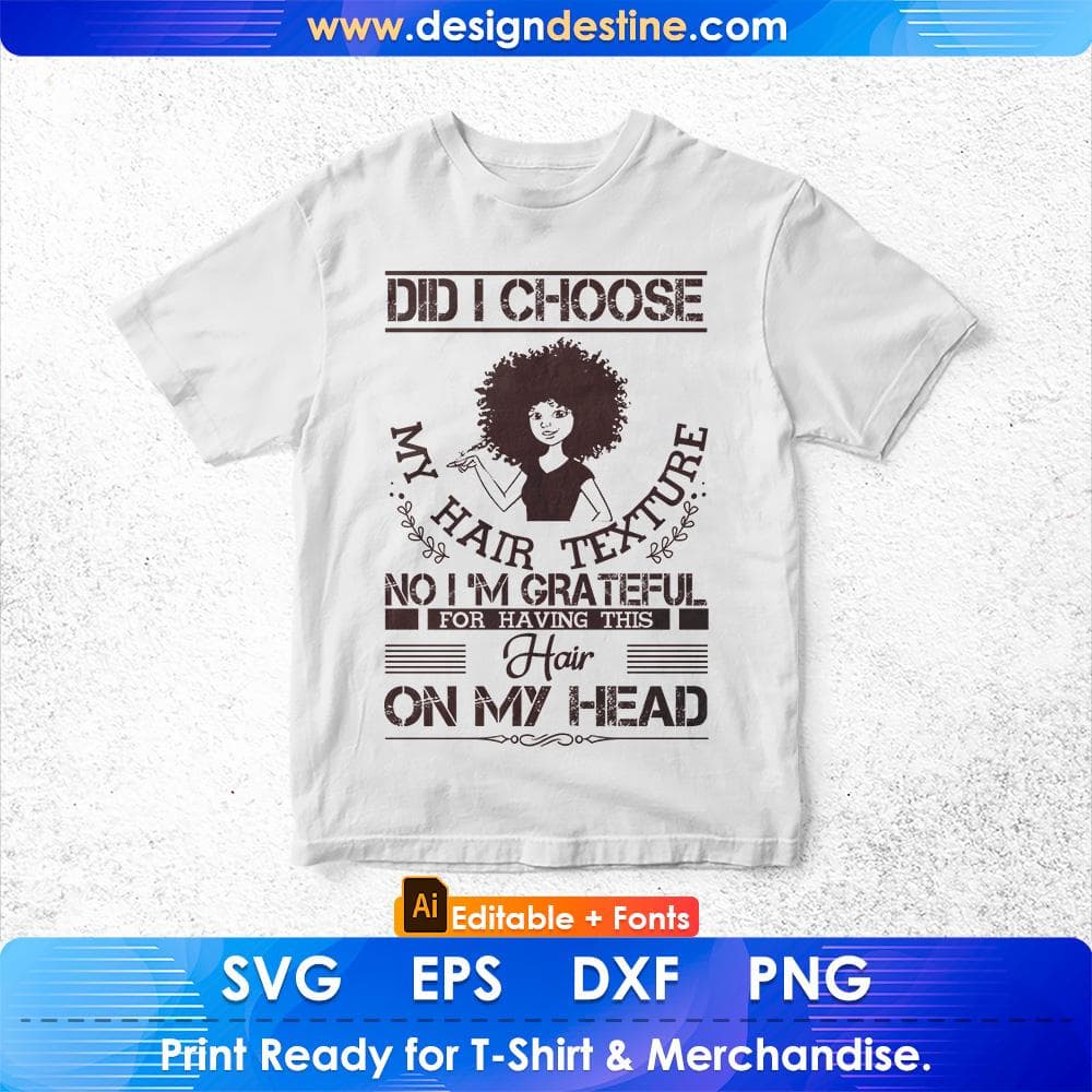 Did I Choose My Hair Texture No I Am Grateful Hair On My Head Afro Editable T shirt Design Svg Files