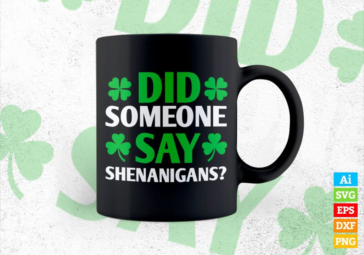 Did Someone Say Shenanigans St Patrick's Day Editable Vector T-shirt Design in Ai Svg Png Files