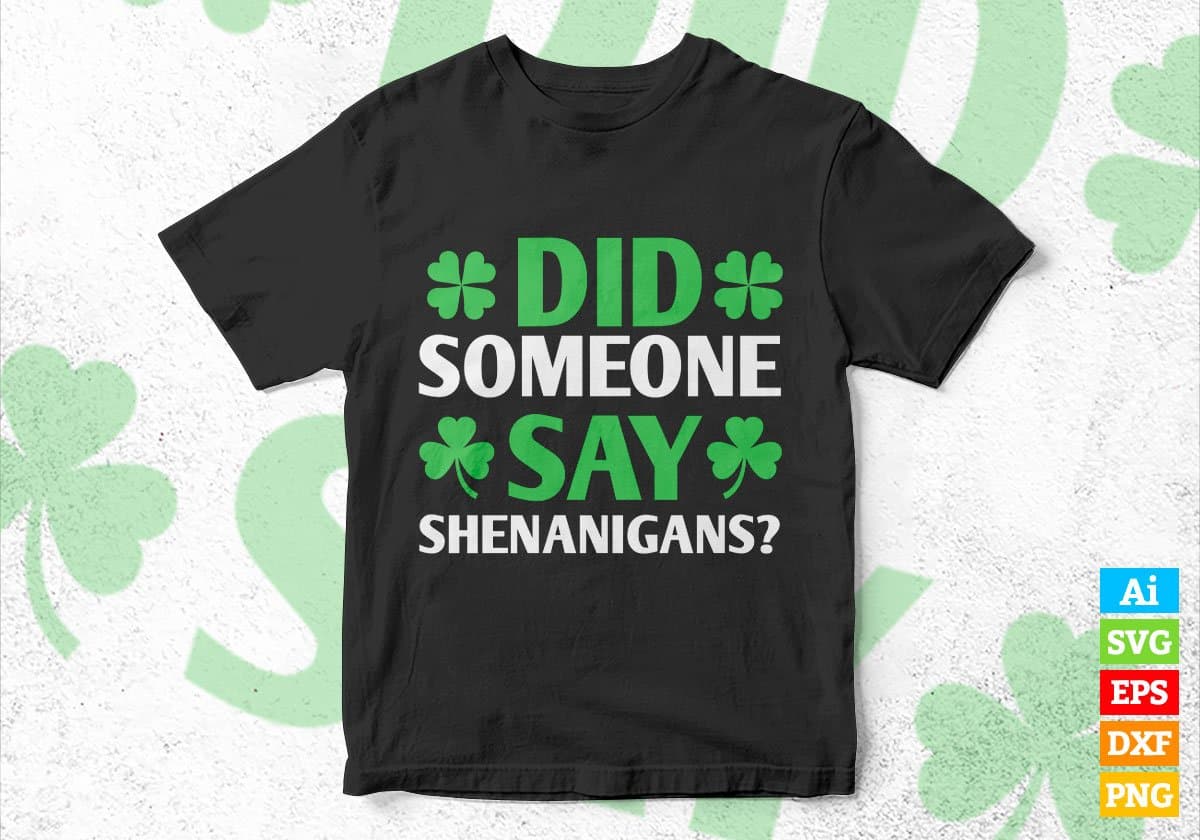 Did Someone Say Shenanigans St Patrick's Day Editable Vector T-shirt Design in Ai Svg Png Files