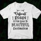 Difficult Roads Often Lead To Beautiful Destination Inspirational T shirt Design In Png Svg Files