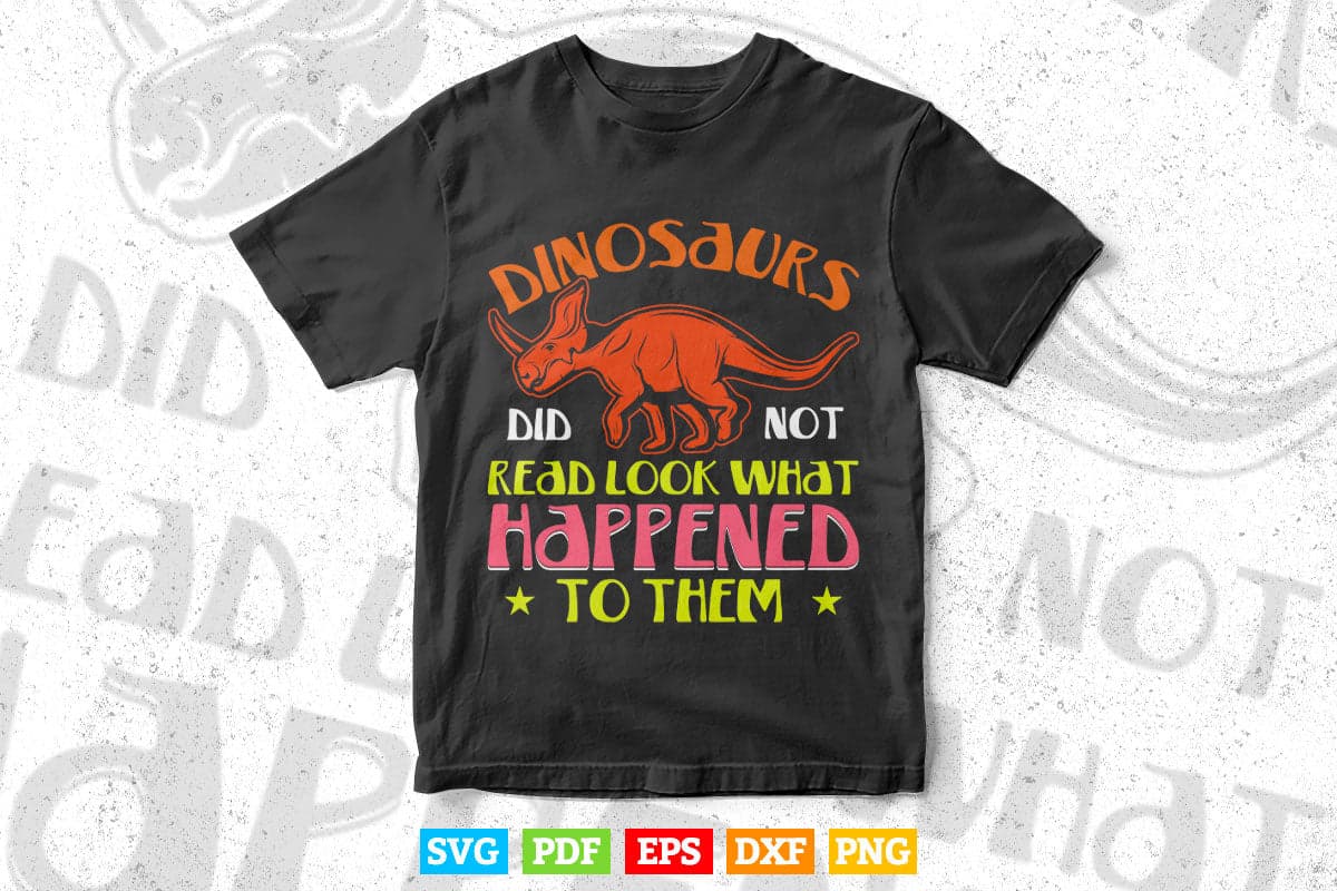 Dinosaurs Didn't Read Look What Happened To Them Teacher Svg Png Cut Files.